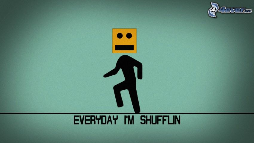 Every day I'm shufflin, shuffle