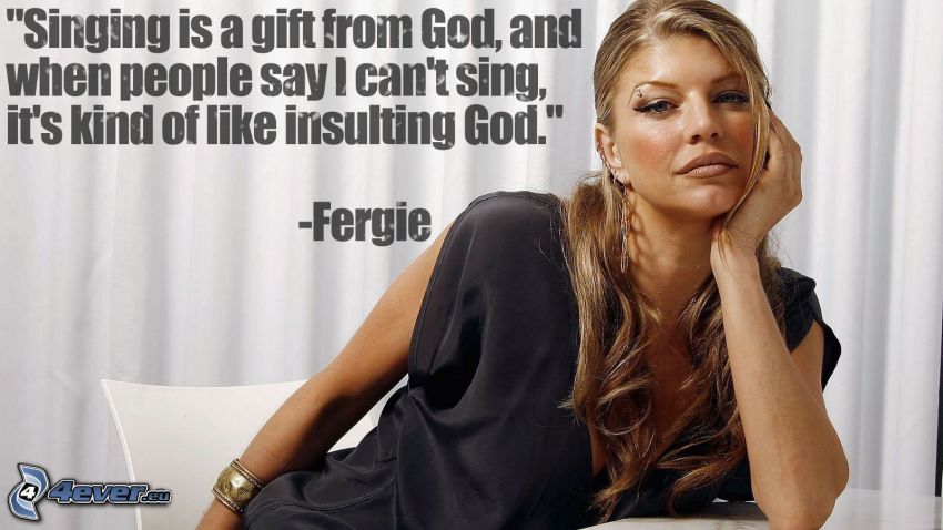 Fergie, sång, citat